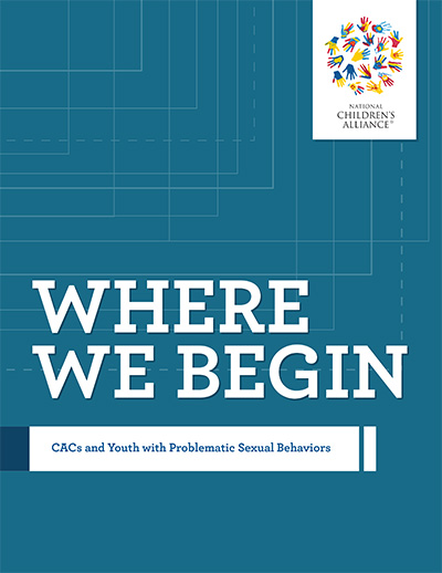 Click to view "Where We Begin: CACs and Youth with Problematic Sexual Behaviors"