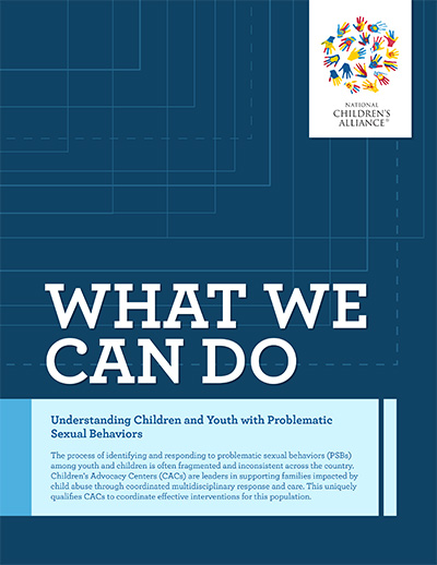 Click here to view "What We Can Do: Understanding Children and Youth with Problematic Sexual Behaviors"