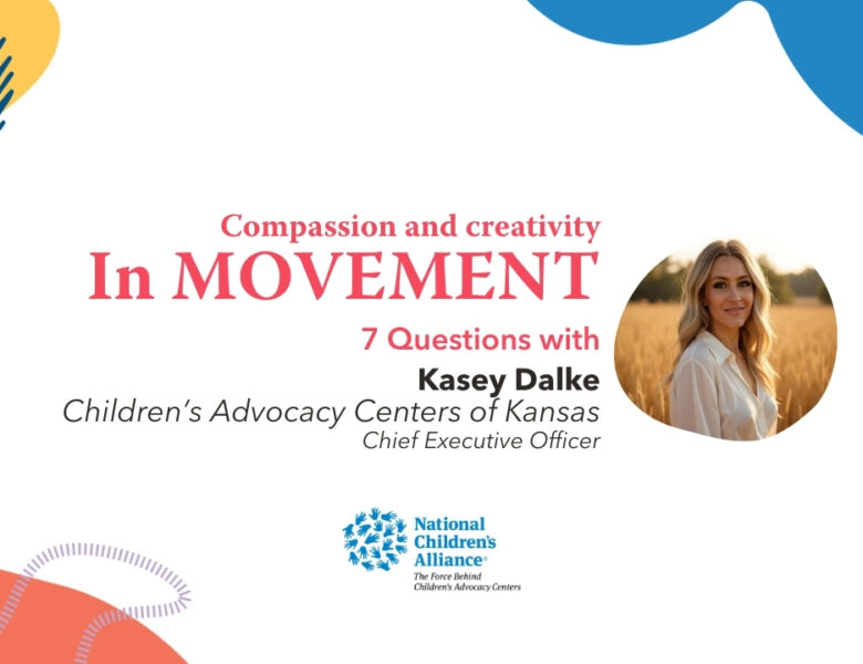 In Movement: 7 Questions with Kasey Dalke | Children’s Advocacy Centers of Kansas CEO