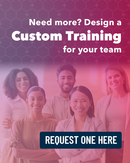 Need more? Design a Custom Training for your team. Request one now